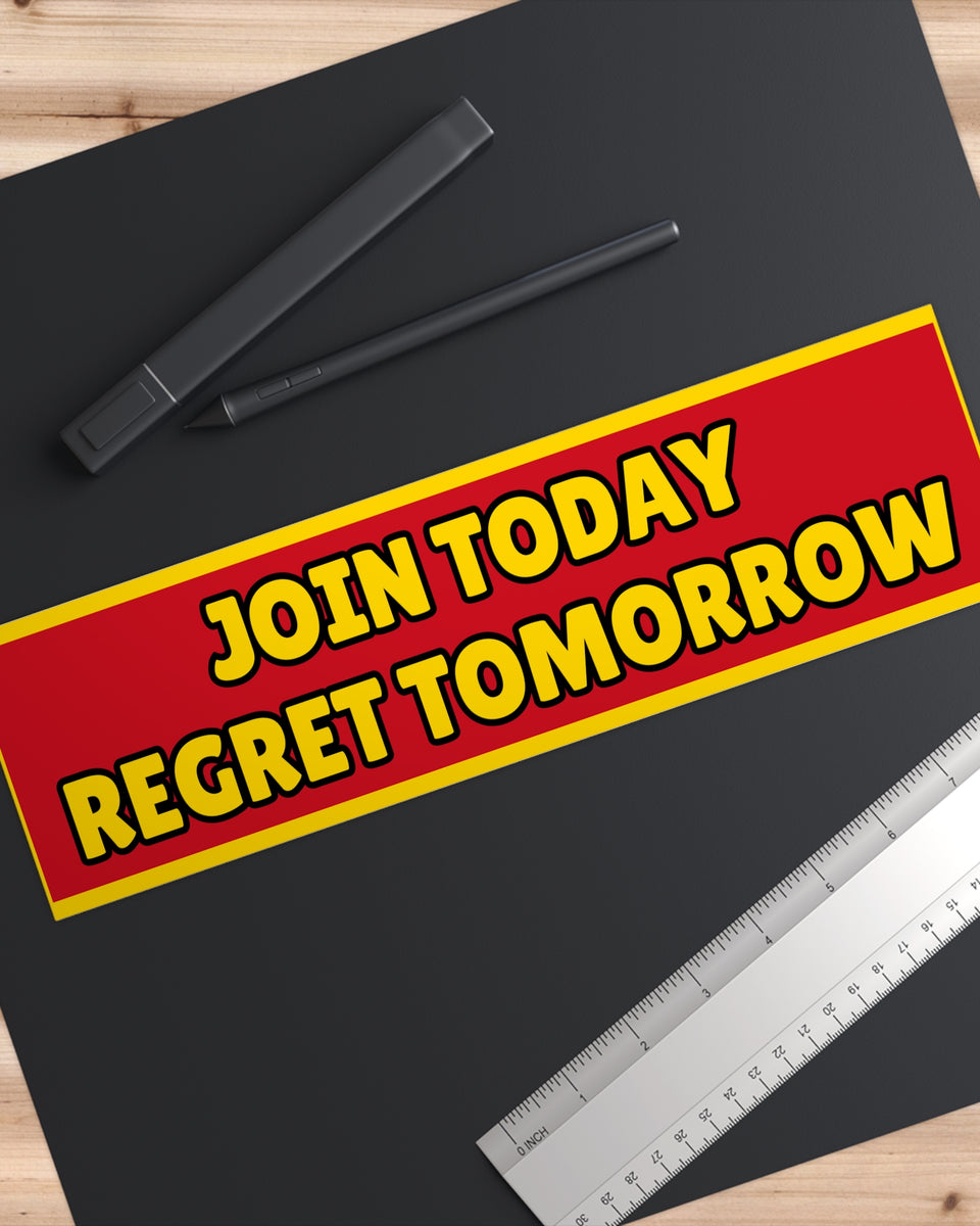 “Join Today, Regret Tomorrow”