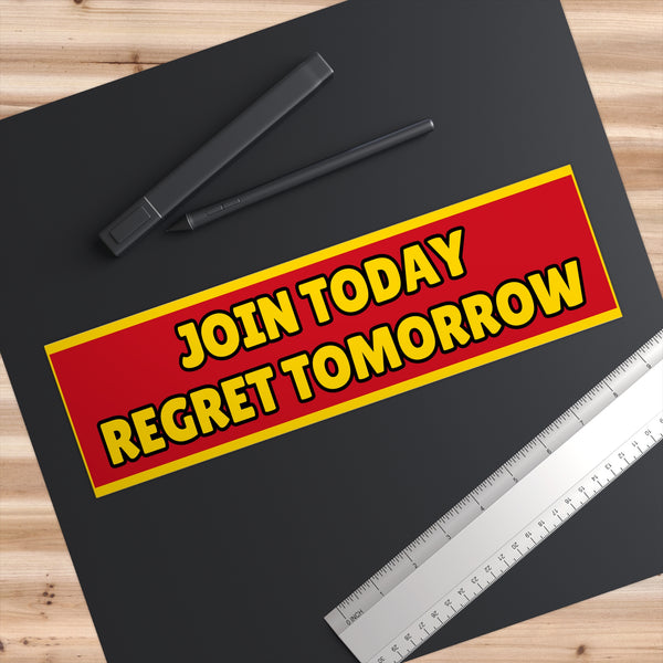 “Join Today, Regret Tomorrow”