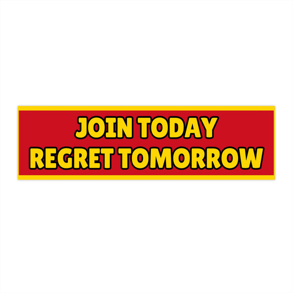 “Join Today, Regret Tomorrow”